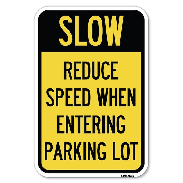 Slow-Reduce Speed When Entering Parking Lot Heavy-Gauge Alum. Sign, 12" x 18", A-1218-22889